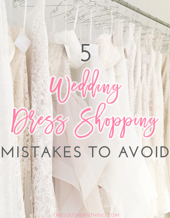 5 Wedding Dress Shopping Mistakes to Avoid - The Southern Thing